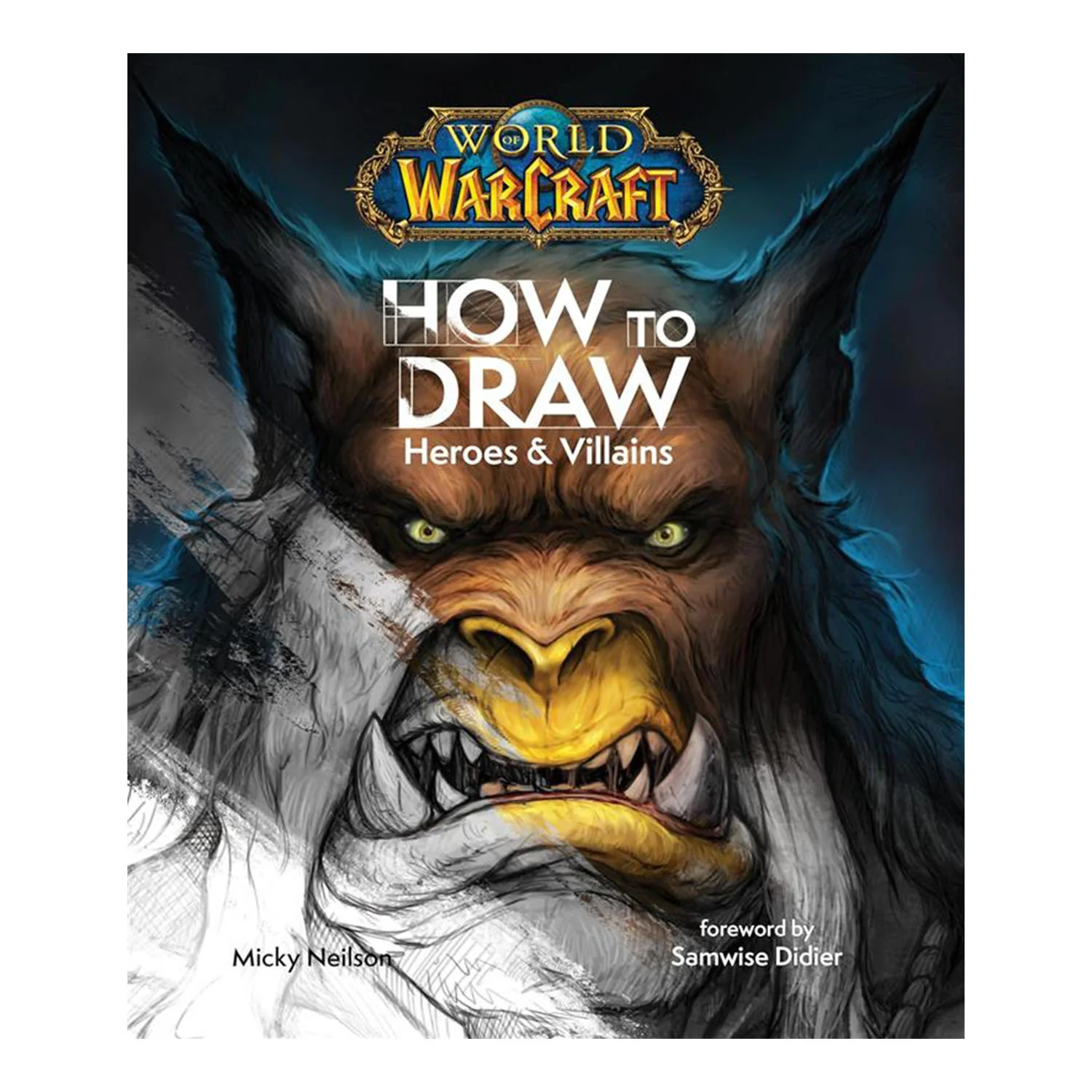 World of Warcraft: How to Draw Heroes & Villains Book